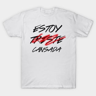 Estoy( triste) cansada*, spanish quote, typografy, feminine T-Shirt